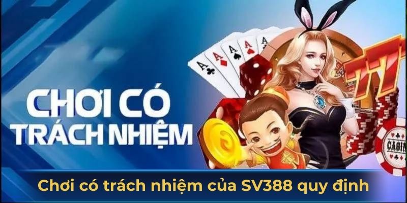 Chơi có trách nhiệm của SV388 quy định những gì?