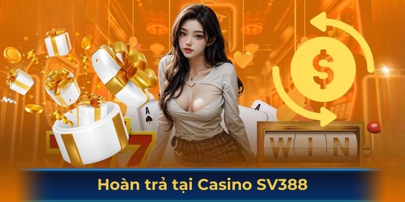 Hoàn trả tại Casino SV388