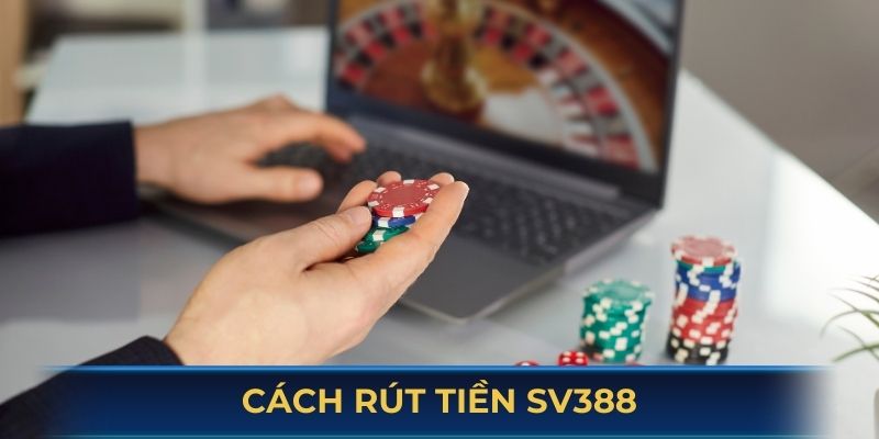 Hướng dẫn cách thực hiện rút tiền SV388 về tài khoản